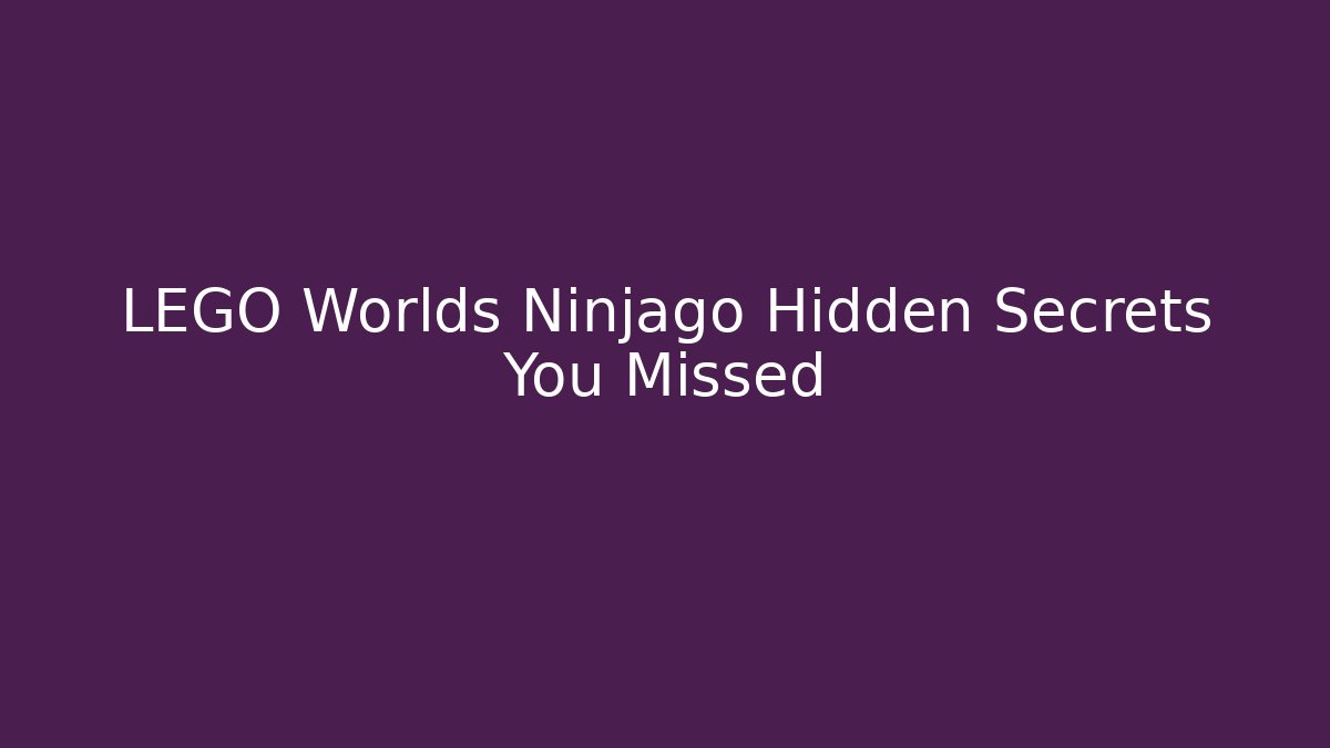 LEGO Worlds Ninjago Hidden Secrets You Missed