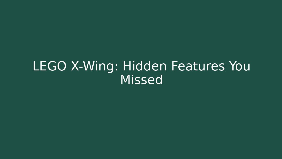 LEGO X-Wing: Hidden Features You Missed