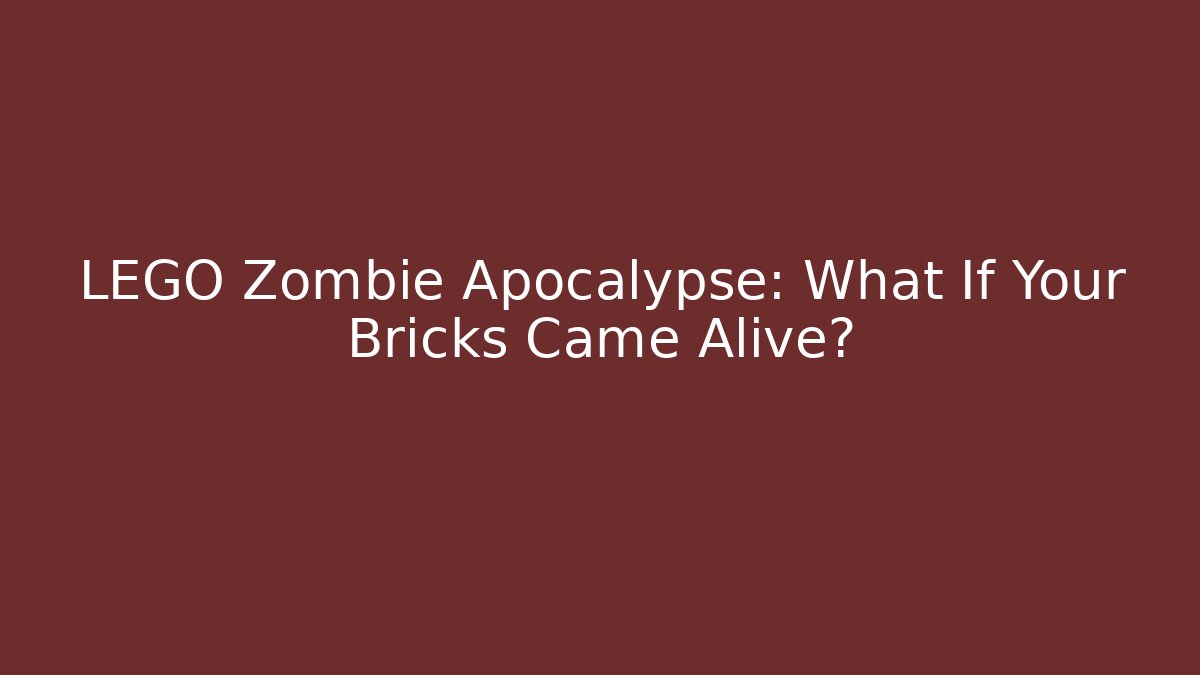 LEGO Zombie Apocalypse: What If Your Bricks Came Alive?