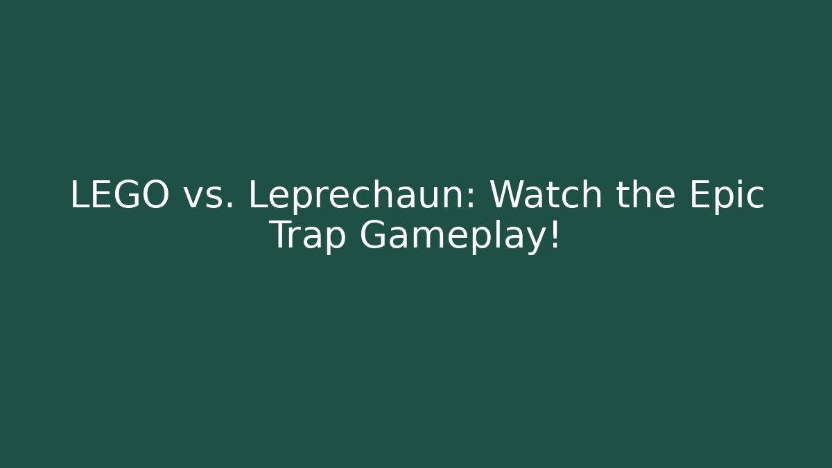 LEGO vs. Leprechaun: Watch the Epic Trap Gameplay!