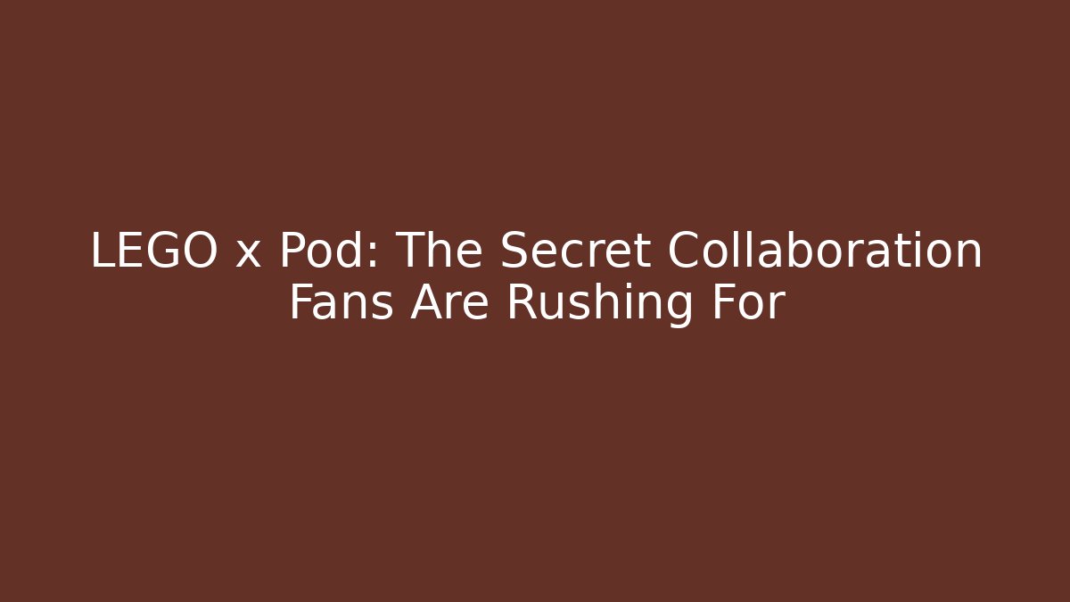 LEGO x Pod: The Secret Collaboration Fans Are Rushing For