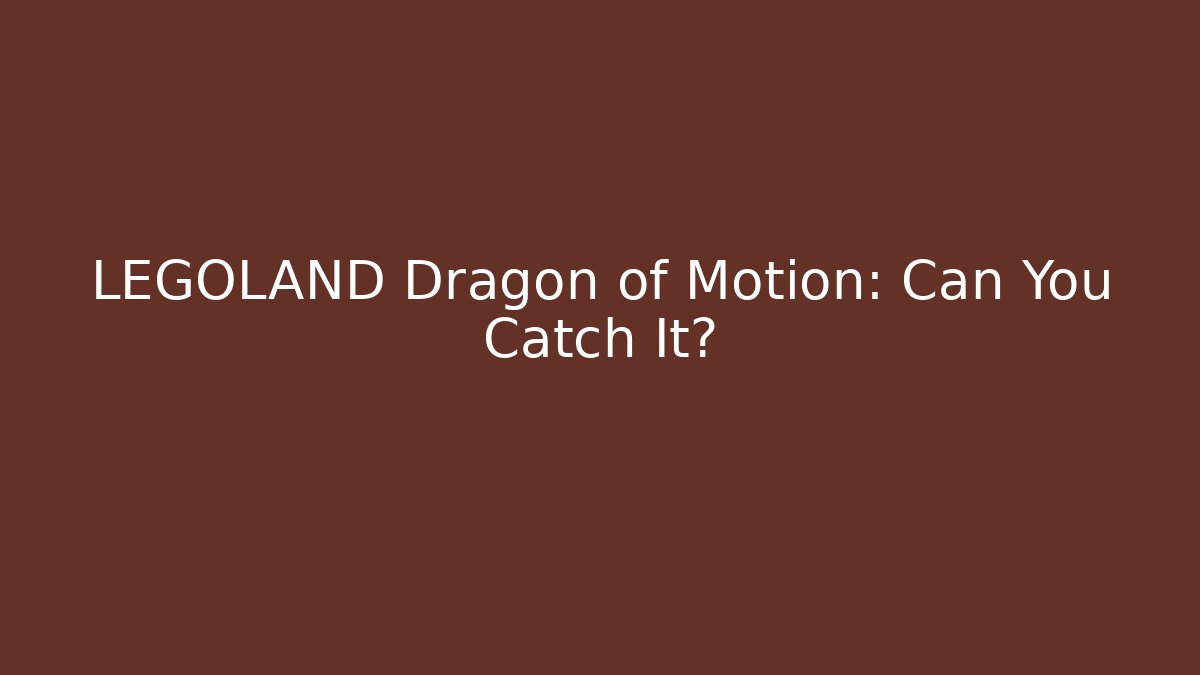 LEGOLAND Dragon of Motion: Can You Catch It?