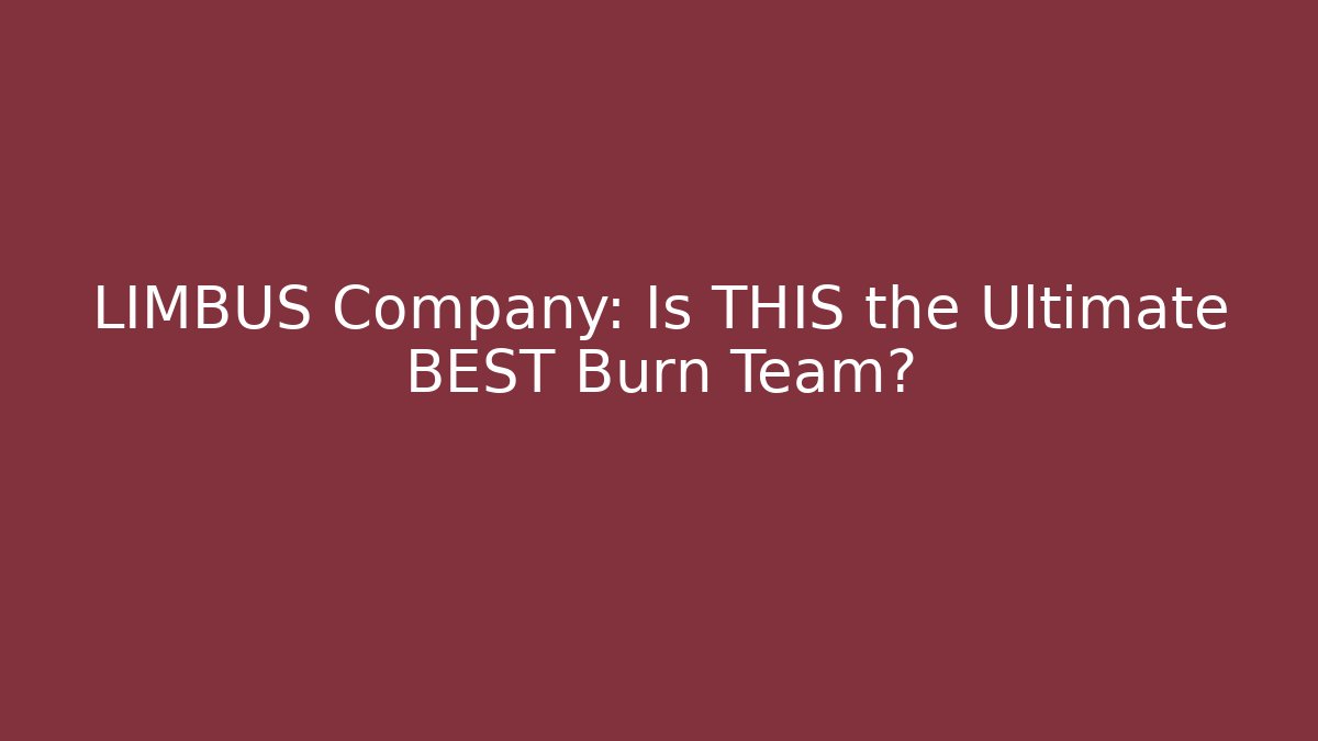 LIMBUS Company: Is THIS the Ultimate BEST Burn Team?