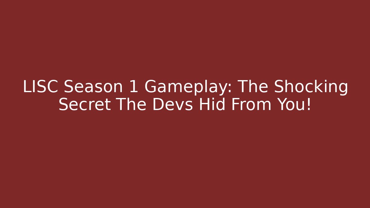 LISC Season 1 Gameplay: The Shocking Secret The Devs Hid From You!