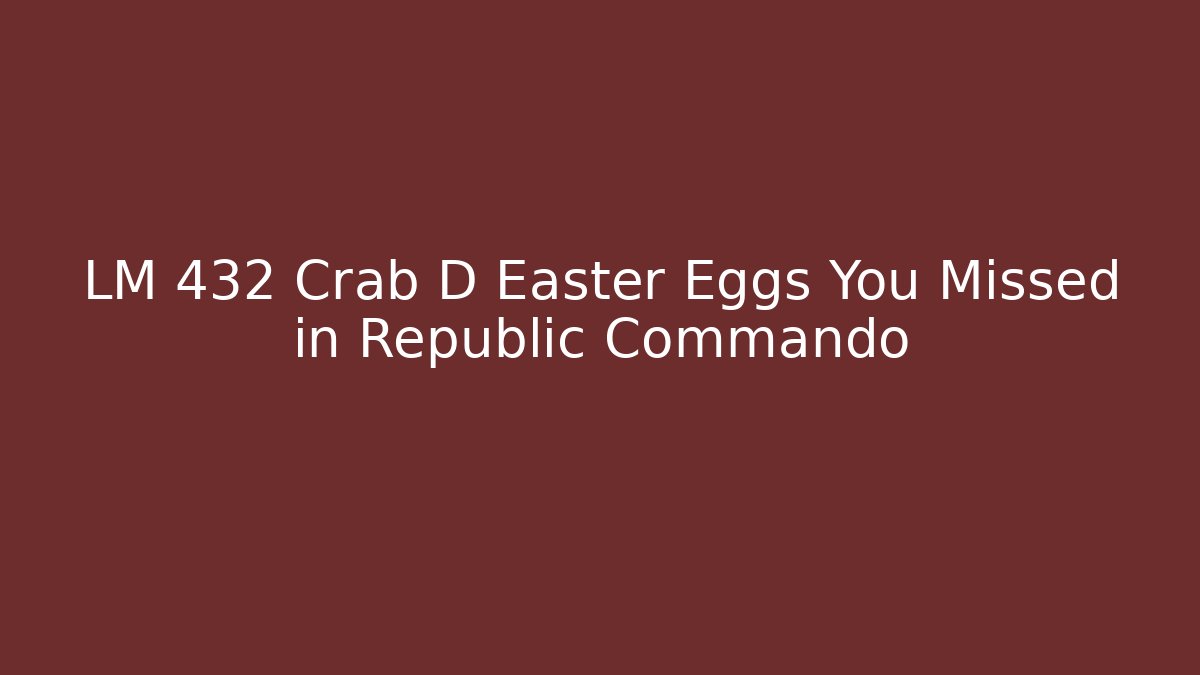 LM 432 Crab D Easter Eggs You Missed in Republic Commando