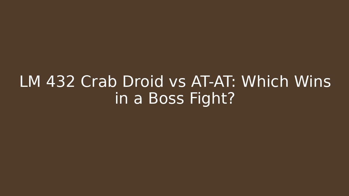 LM 432 Crab Droid vs AT-AT: Which Wins in a Boss Fight?