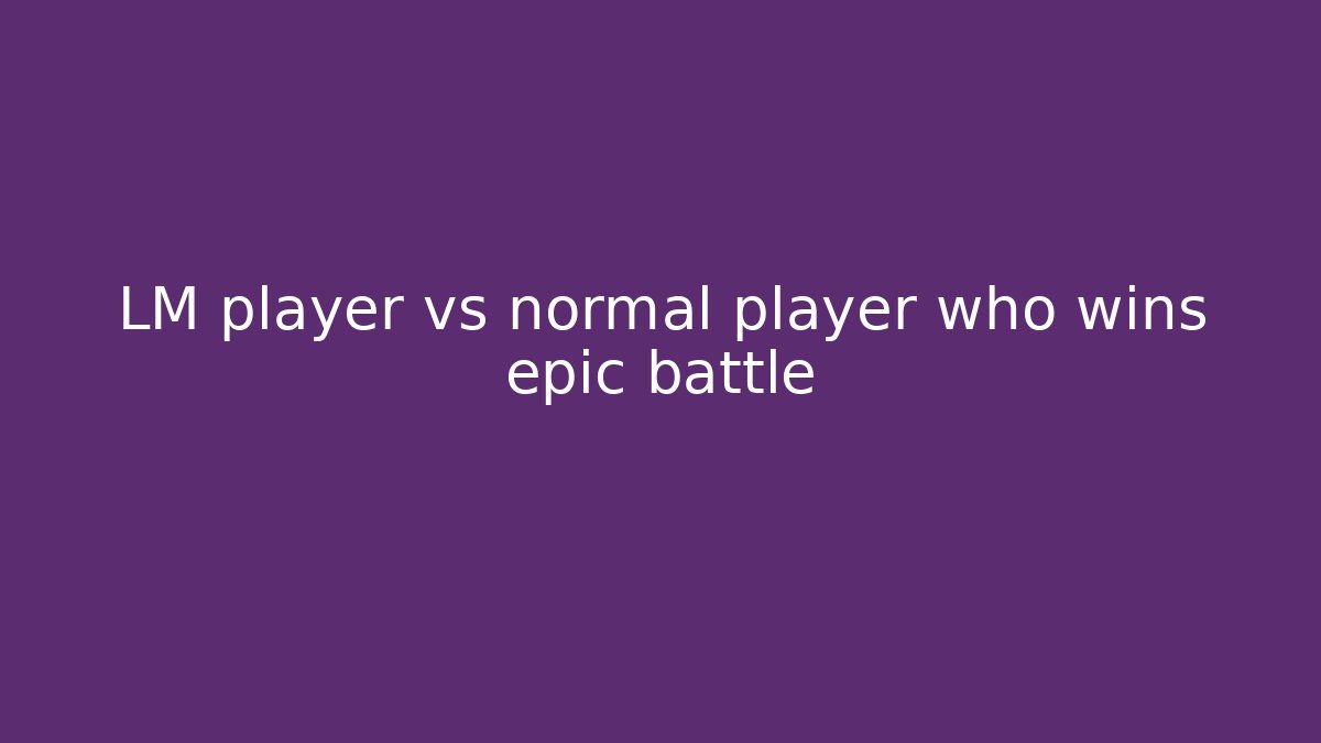 LM player vs normal player who wins epic battle - Critter Realm