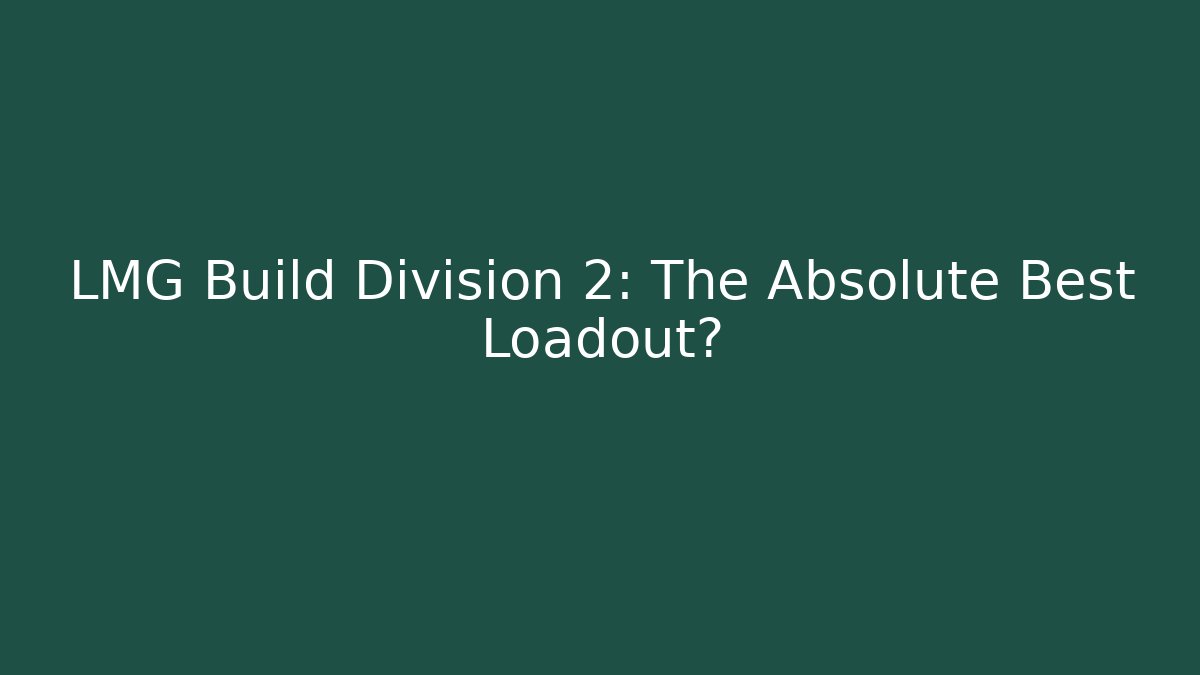 LMG Build Division 2: The Absolute Best Loadout? - Critter Realm