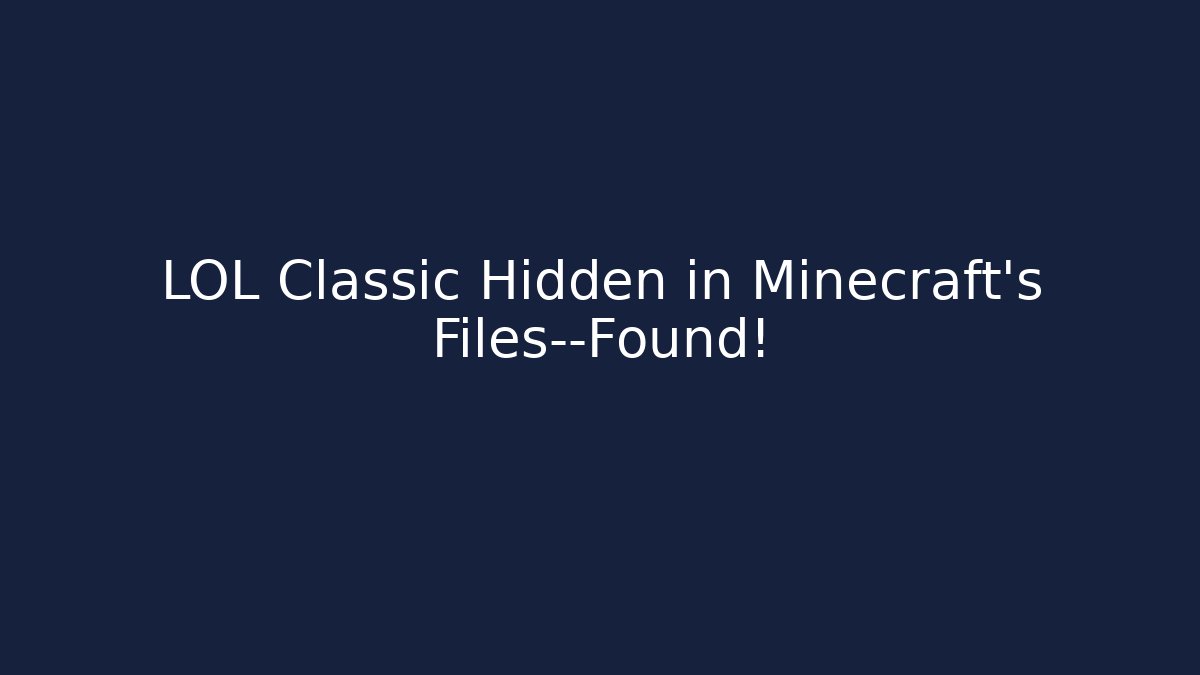 LOL Classic Hidden in Minecraft's Files—Found!
