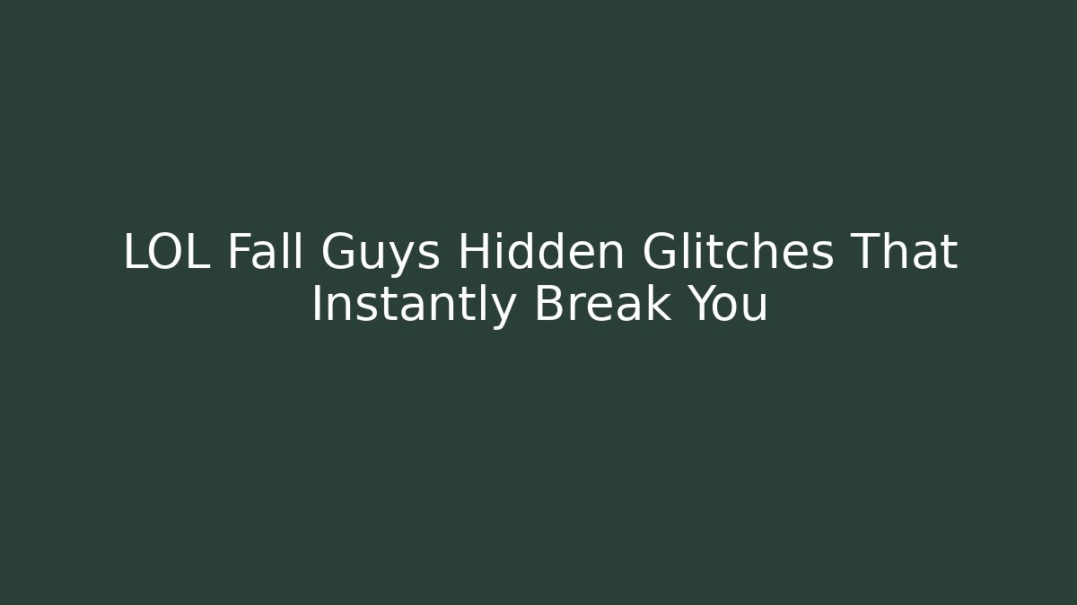 LOL Fall Guys Hidden Glitches That Instantly Break You