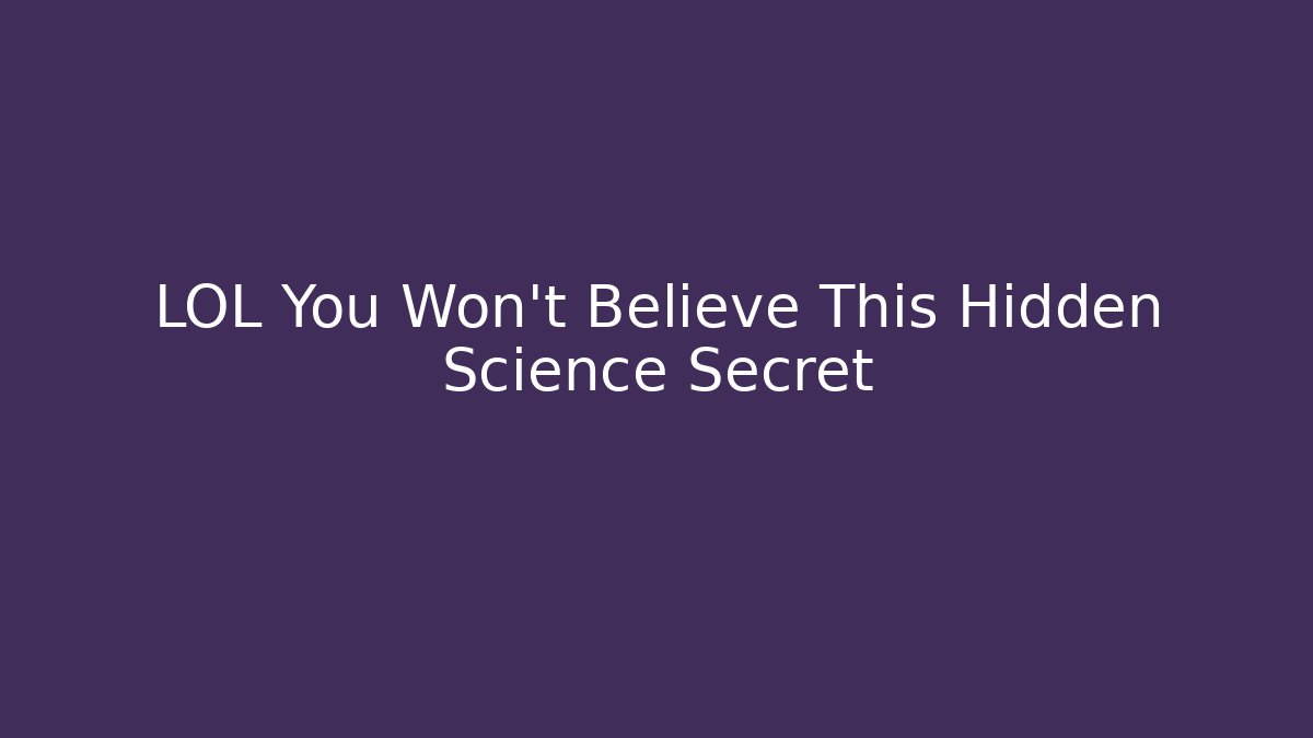 LOL You Won't Believe This Hidden Science Secret