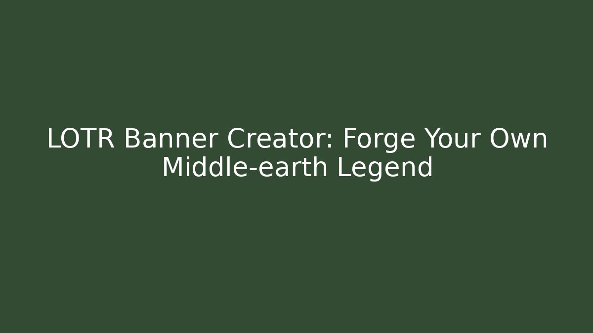 LOTR Banner Creator: Forge Your Own Middle-earth Legend - Critter Realm