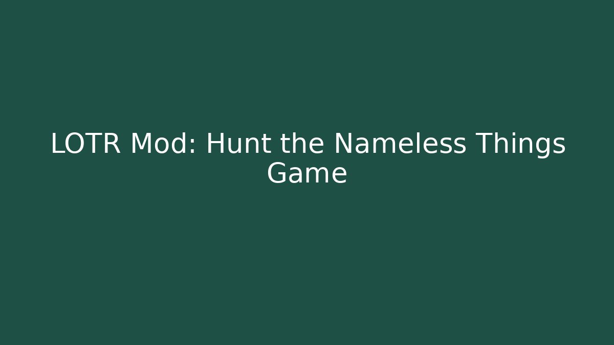 LOTR Mod: Hunt the Nameless Things Game - Critter Realm