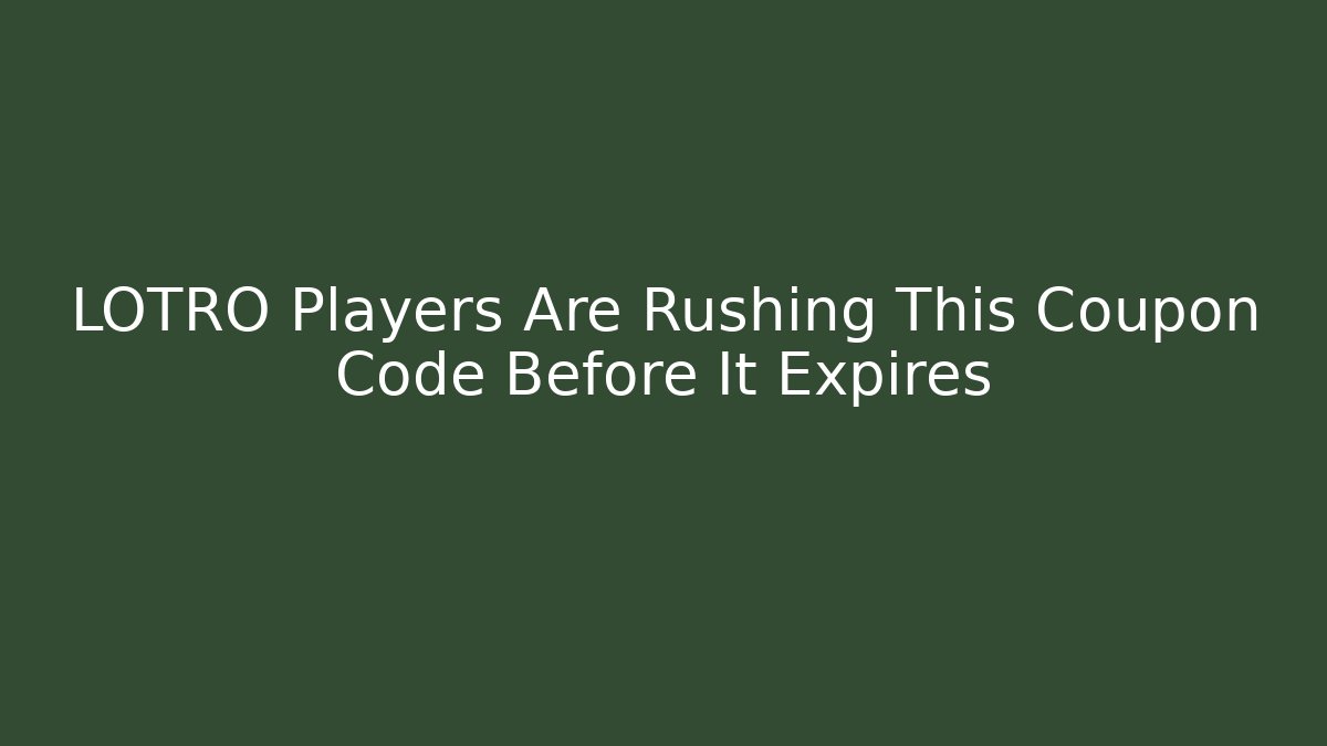 LOTRO Players Are Rushing This Coupon Code Before It Expires
