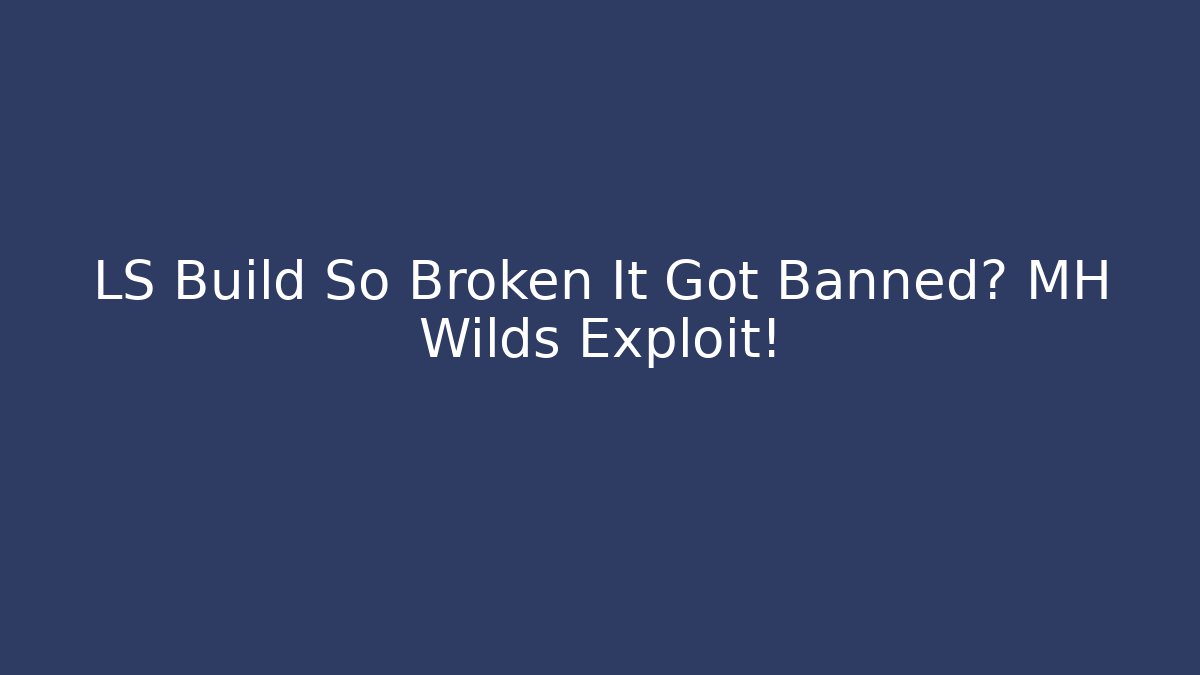 LS Build So Broken It Got Banned? MH Wilds Exploit! - Critter Realm