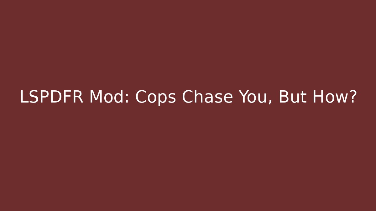 LSPDFR Mod: Cops Chase You, But How? - Critter Realm
