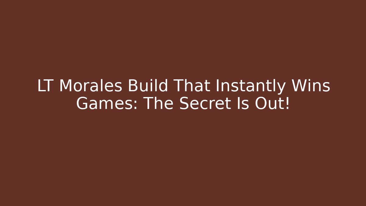LT Morales Build That Instantly Wins Games: The Secret Is Out!