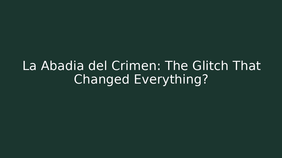La Abadia del Crimen: The Glitch That Changed Everything?