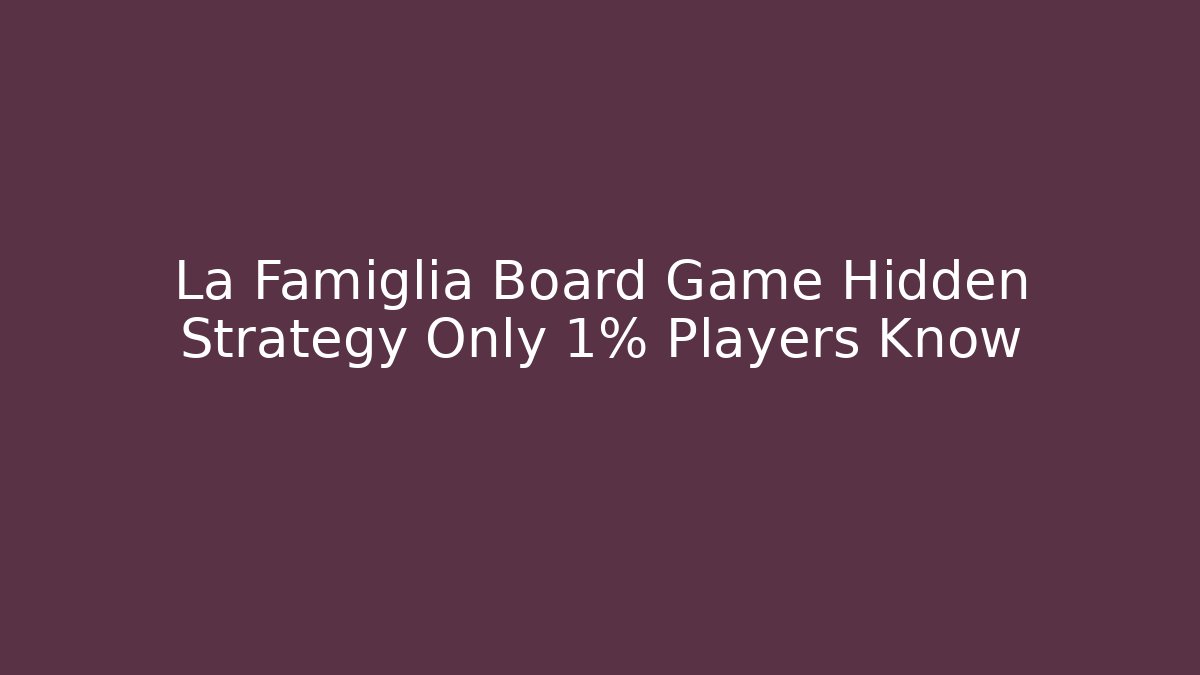 La Famiglia Board Game Hidden Strategy Only 1% Players Know