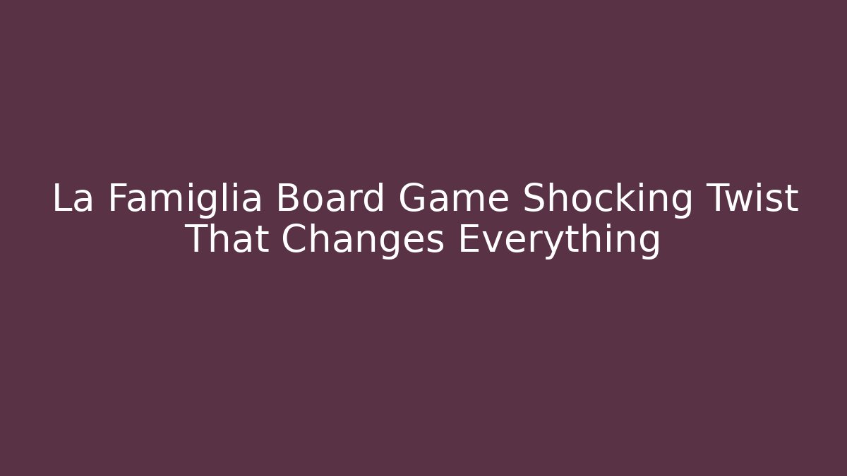 La Famiglia Board Game Shocking Twist That Changes Everything