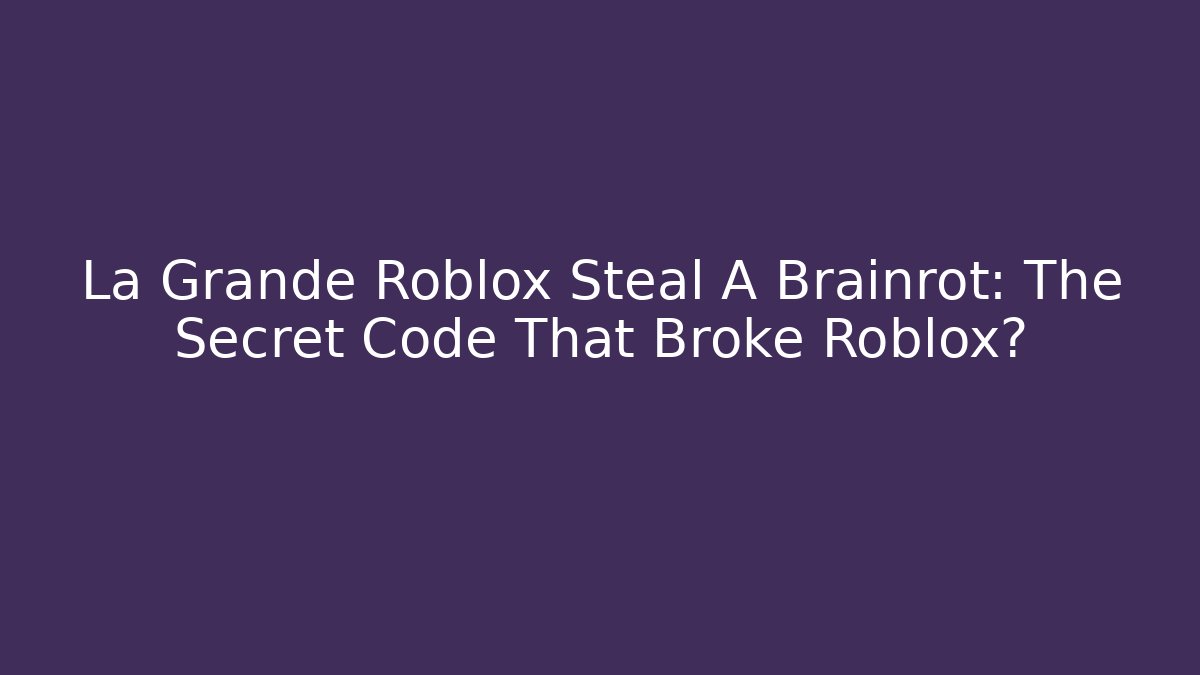 La Grande Roblox Steal A Brainrot: The Secret Code That Broke Roblox? - Critter Realm