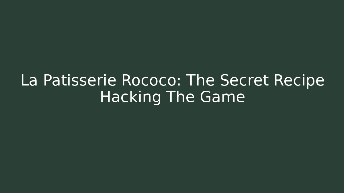 La Patisserie Rococo: The Secret Recipe Hacking The Game