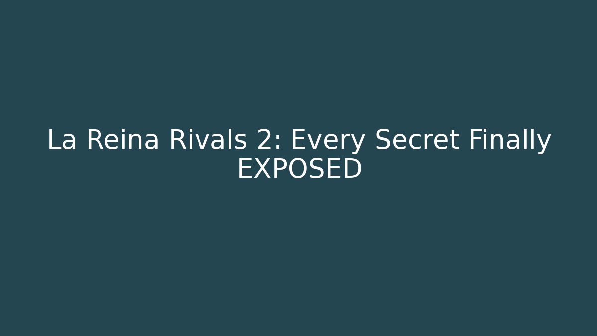La Reina Rivals 2: Every Secret Finally EXPOSED