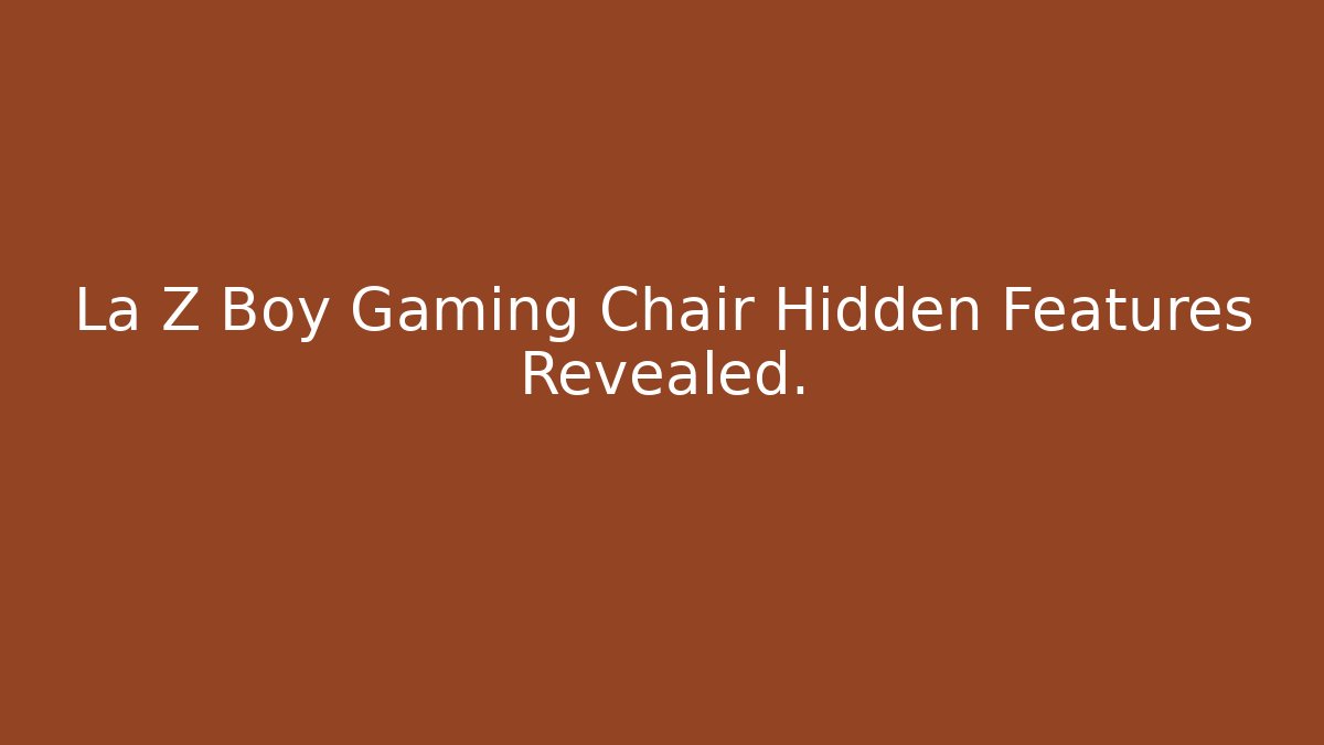 La Z Boy Gaming Chair Hidden Features Revealed.
