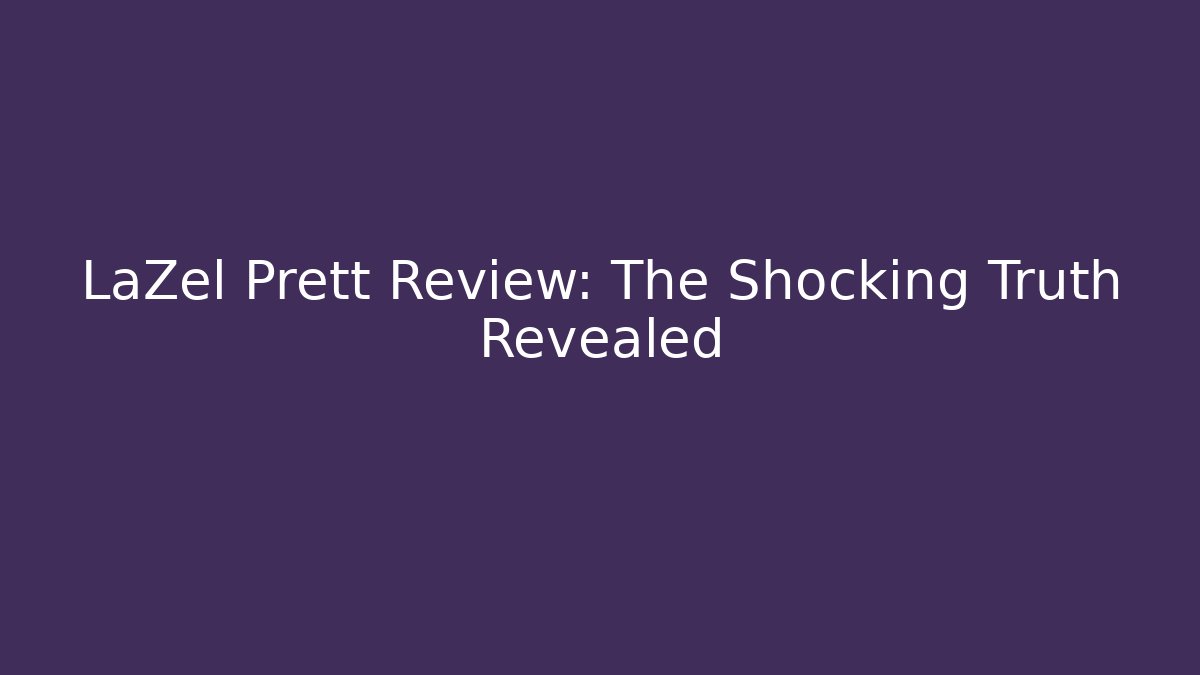 LaZel Prett Review: The Shocking Truth Revealed - Critter Realm