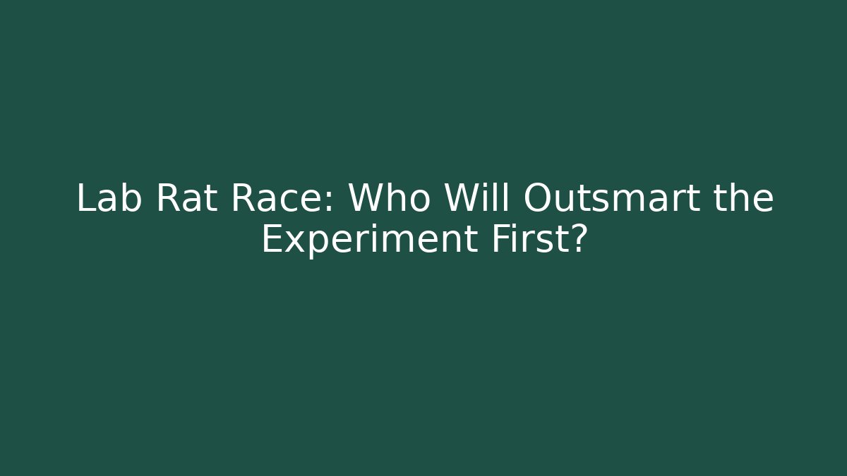 Lab Rat Race: Who Will Outsmart the Experiment First?