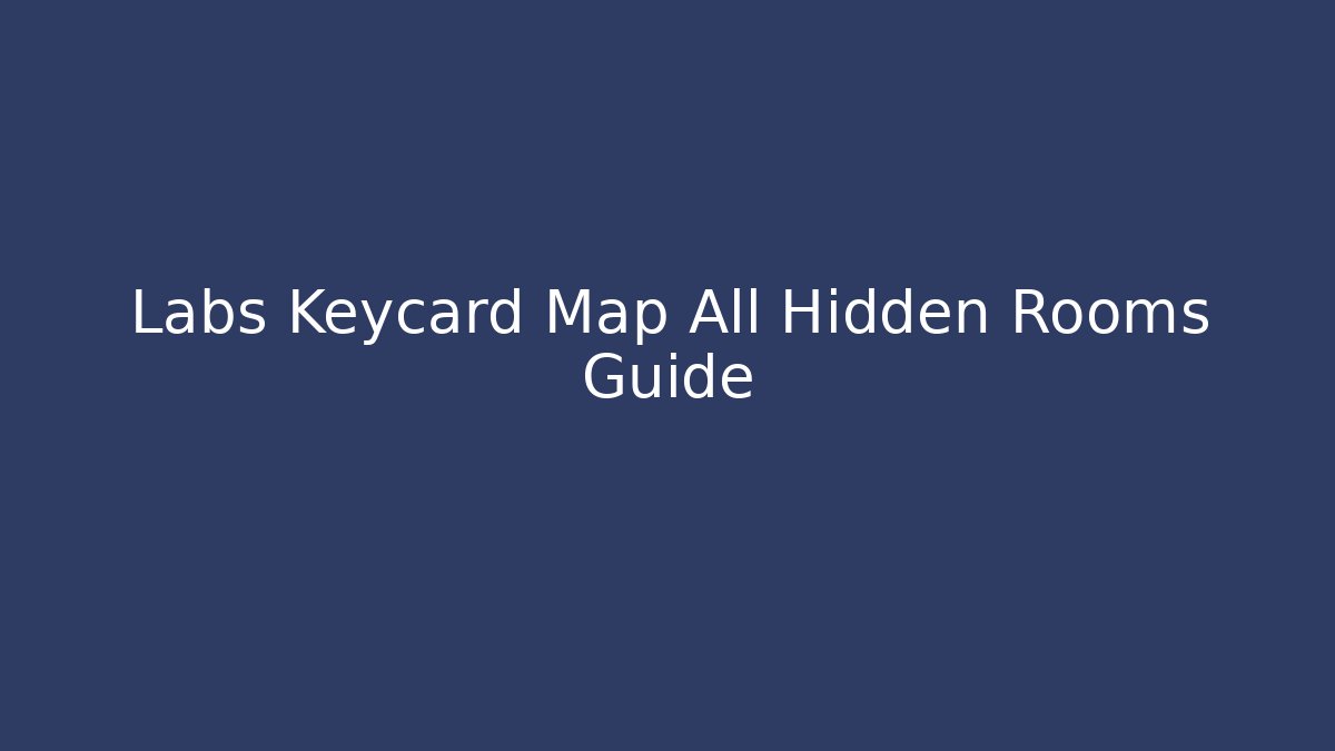 Labs Keycard Map All Hidden Rooms Guide - Critter Realm