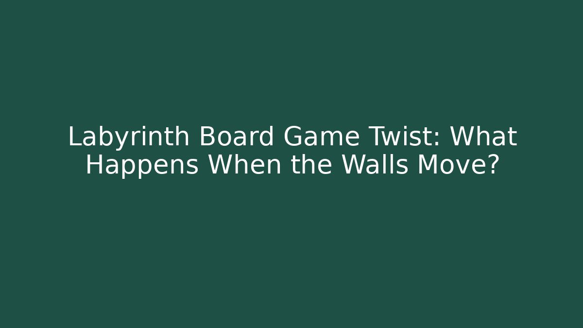 Labyrinth Board Game Twist: What Happens When the Walls Move?