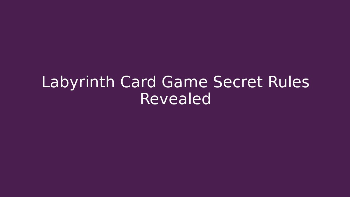Labyrinth Card Game Secret Rules Revealed