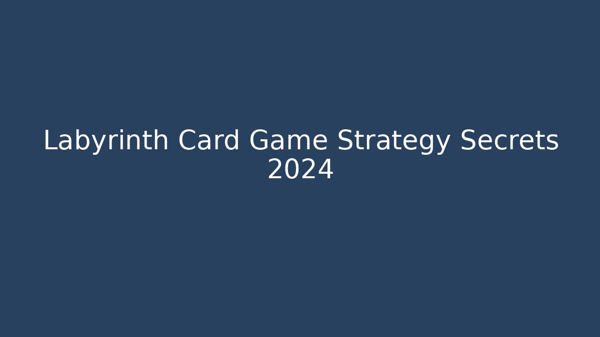 Labyrinth Card Game Strategy Secrets 2024 - Critter Realm