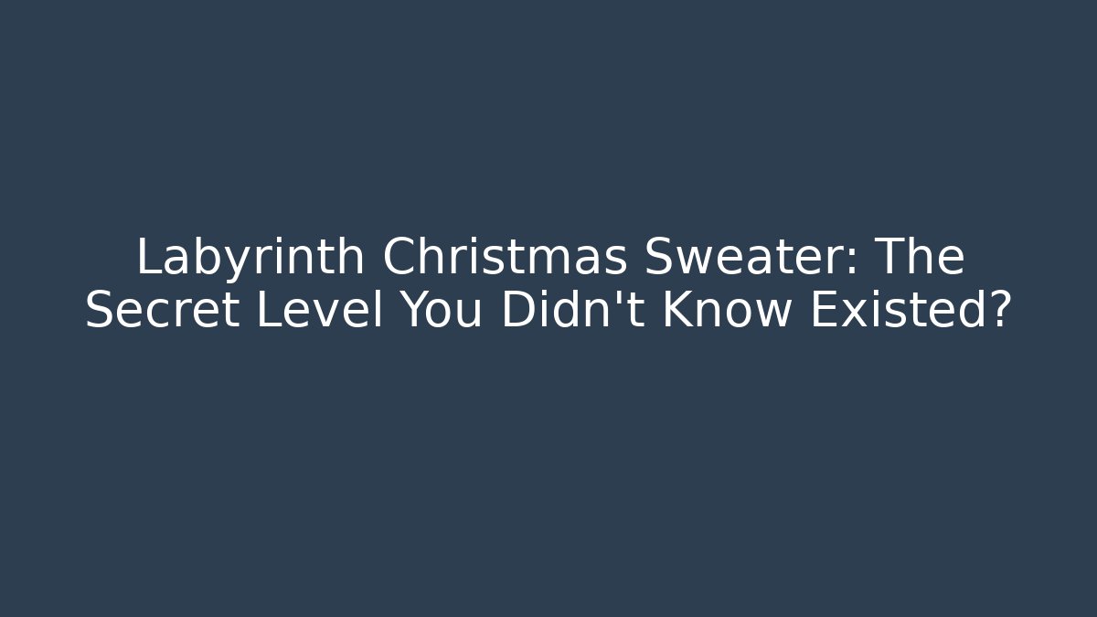 Labyrinth Christmas Sweater: The Secret Level You Didn't Know Existed?