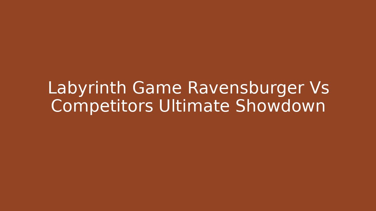 Labyrinth Game Ravensburger Vs Competitors Ultimate Showdown