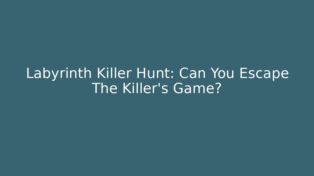 Labyrinth Killer Hunt: Can You Escape The Killer's Game?