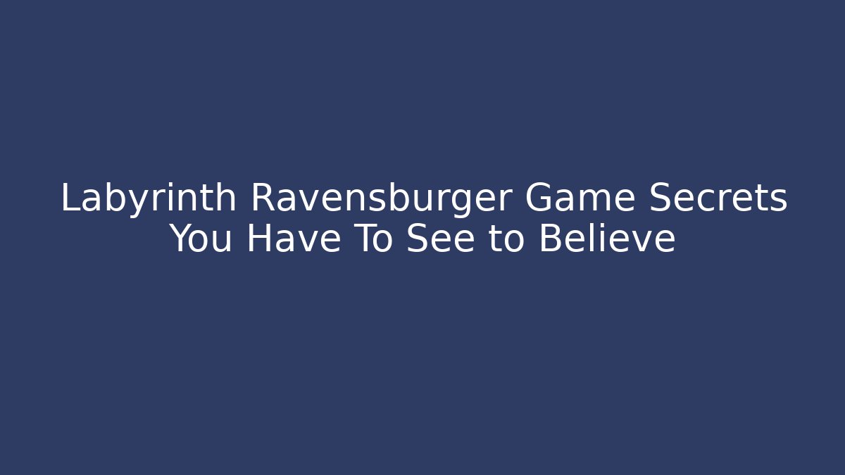 Labyrinth Ravensburger Game Secrets You Have To See to Believe - Critter Realm
