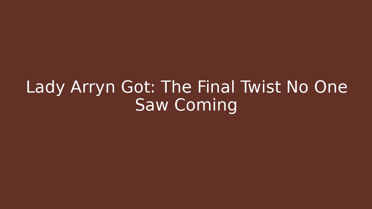 Lady Arryn Got: The Final Twist No One Saw Coming