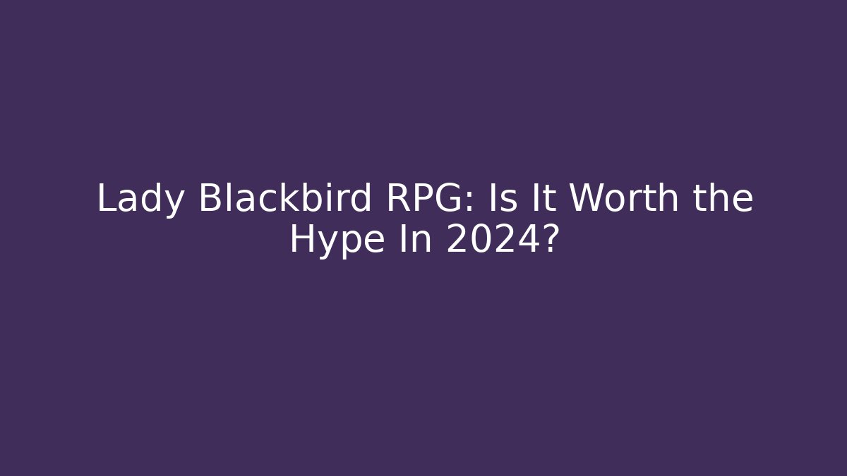 Lady Blackbird RPG: Is It Worth the Hype In 2024?