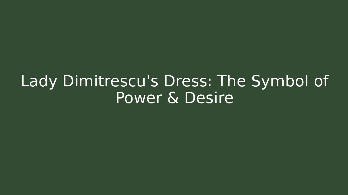 Lady Dimitrescu's Dress: The Symbol of Power & Desire