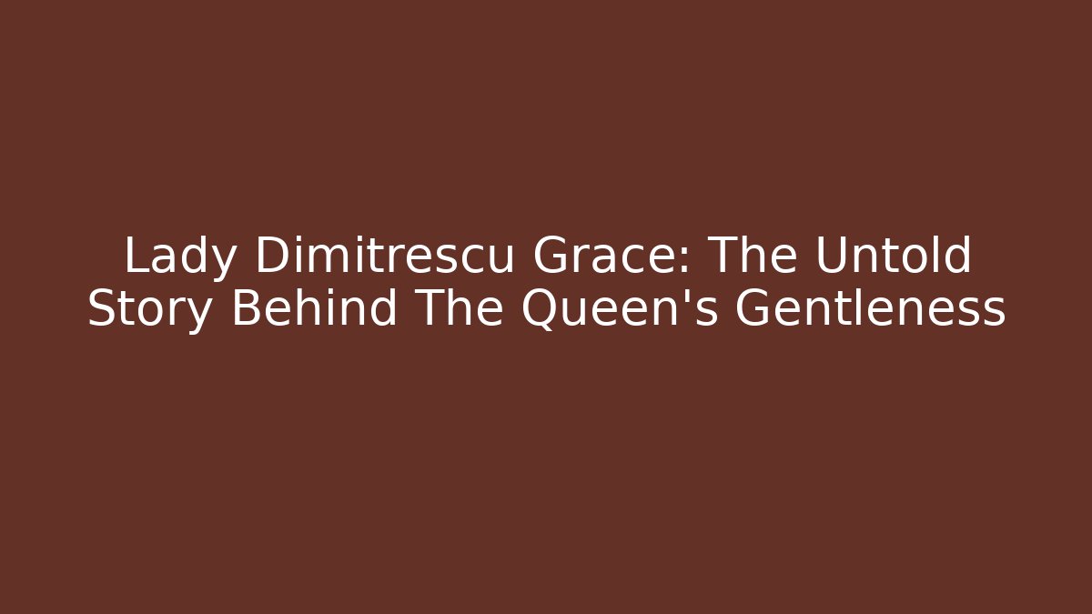 Lady Dimitrescu Grace: The Untold Story Behind The Queen's Gentleness