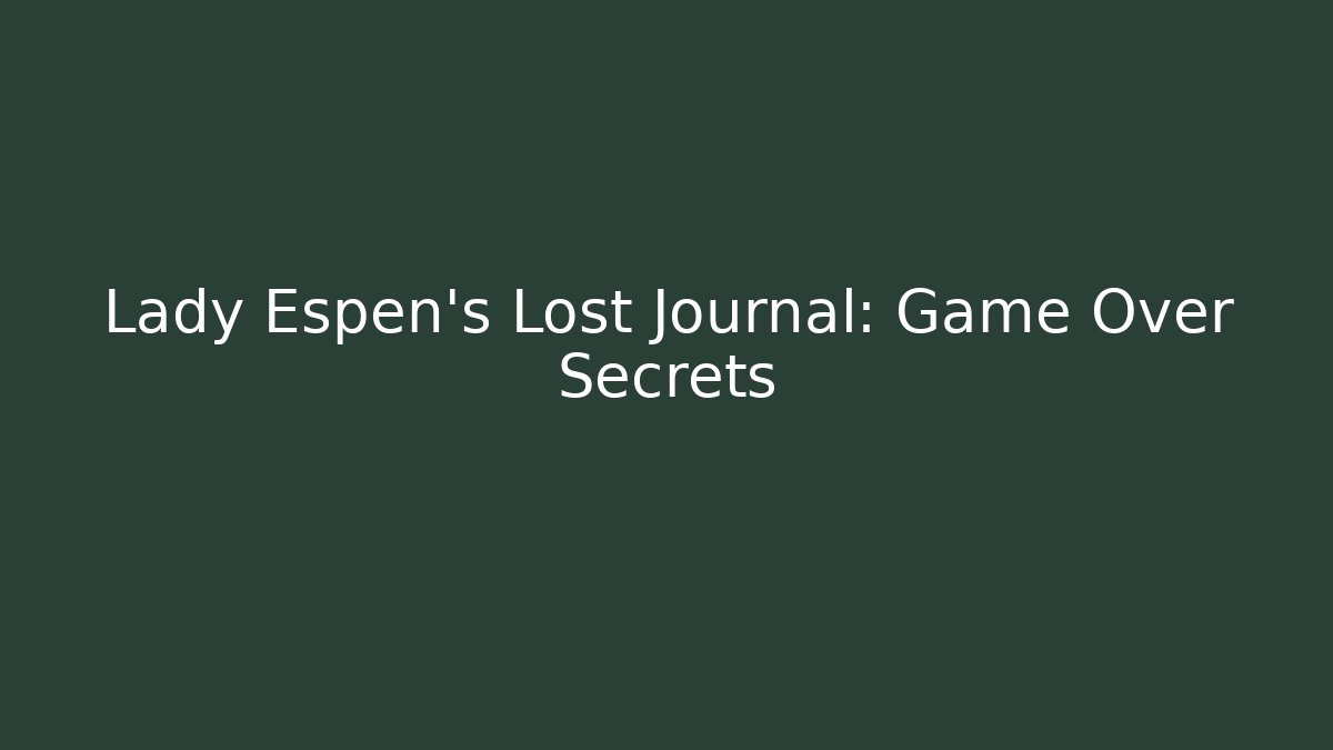 Lady Espen's Lost Journal: Game Over Secrets