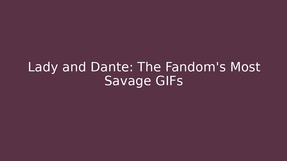 Lady and Dante: The Fandom's Most Savage GIFs
