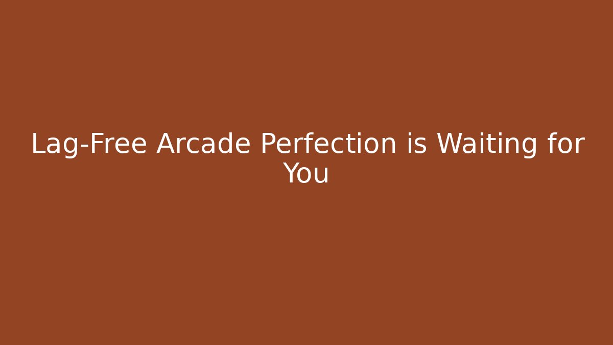 Lag-Free Arcade Perfection is Waiting for You