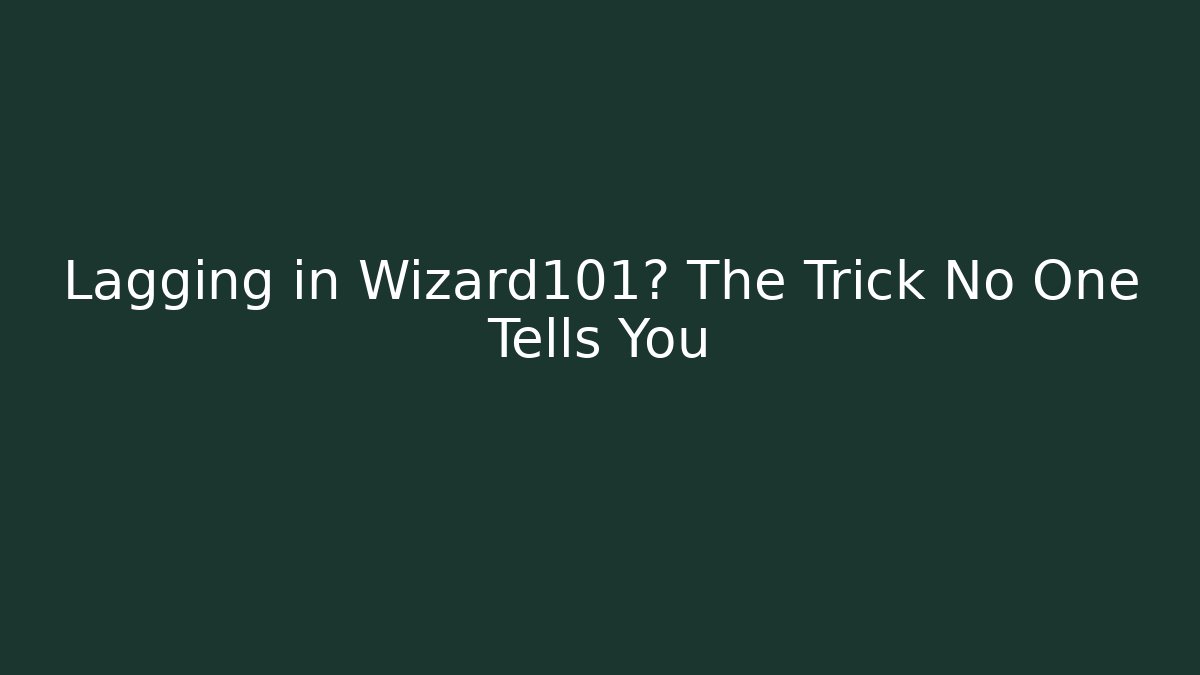 Lagging in Wizard101? The Trick No One Tells You