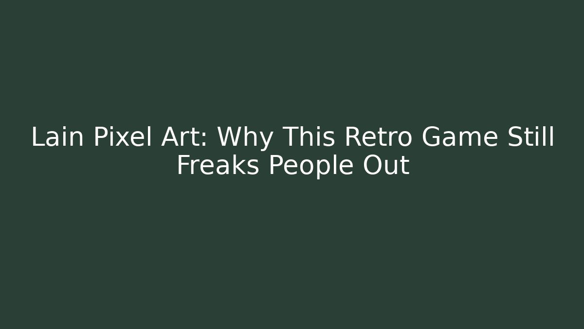 Lain Pixel Art: Why This Retro Game Still Freaks People Out