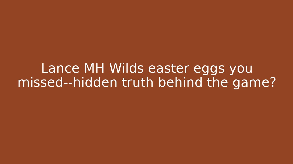 Lance MH Wilds easter eggs you missed—hidden truth behind the game?