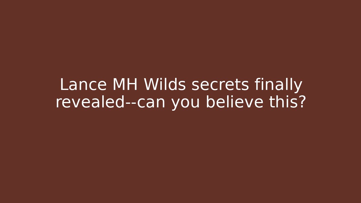 Lance MH Wilds secrets finally revealed—can you believe this?