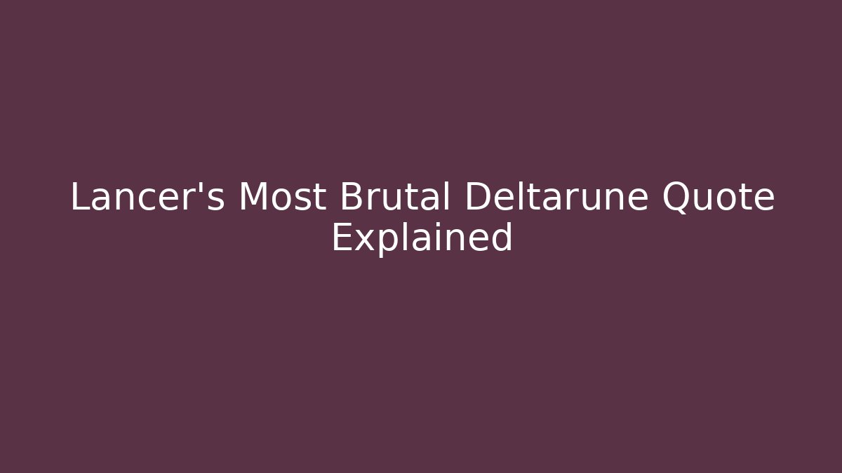 Lancer's Most Brutal Deltarune Quote Explained